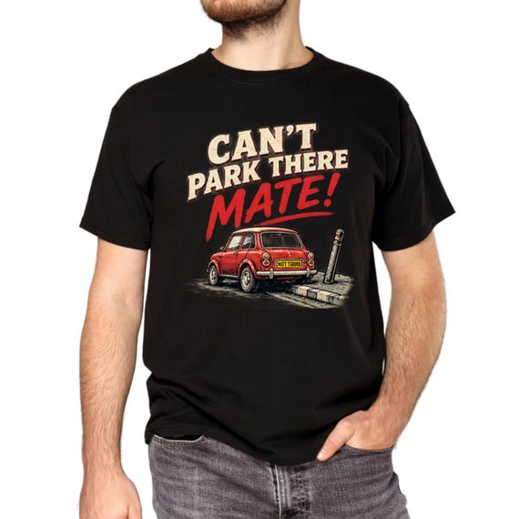 Can't Park There Mate T Shirt, Funny British Humour Tee, Retro Car Graphic Shirt, Parking Joke Tshirt, Funny Dad Gift, Gift for Him - Image 2